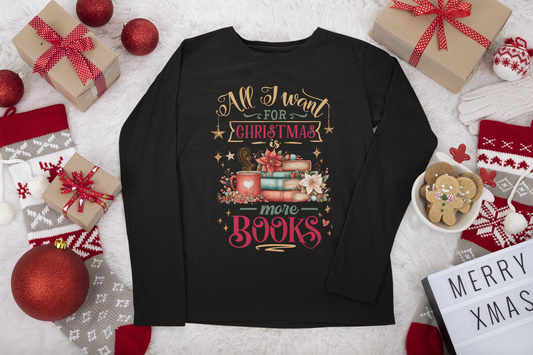 All I want for Christmas is More Books Long Sleeve Shirt